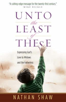 Cover of Unto the Least of These - Expressing Gods love to widows and the fatherless